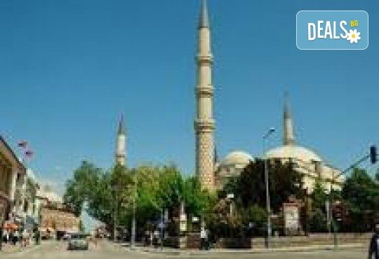 Еднодневна екскурзия до Одрин! Екскурзоводско обслужване по маршрута и транспорт от Роял Холидейз - Снимка 5